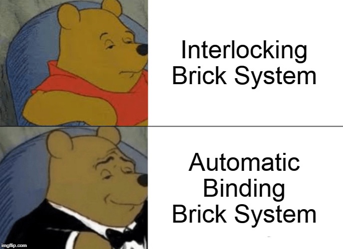Tuxedo Winnie The Pooh Meme | Interlocking Brick System Automatic Binding Brick System | image tagged in memes,tuxedo winnie the pooh | made w/ Imgflip meme maker