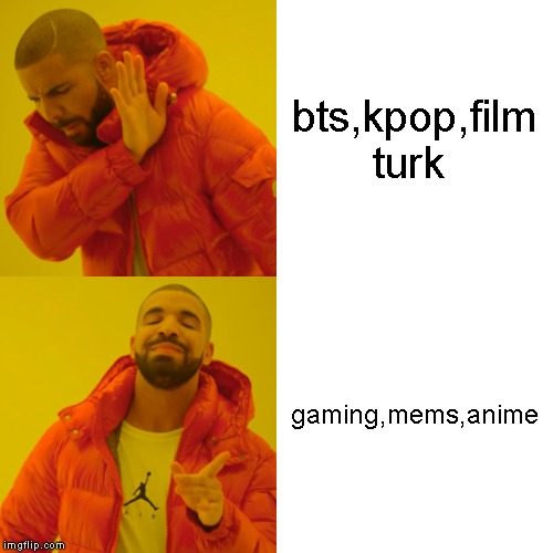 Drake Hotline Bling | bts,kpop,film turk; gaming,mems,anime | image tagged in memes,drake hotline bling | made w/ Imgflip meme maker