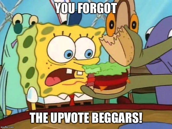you forgot the X | YOU FORGOT THE UPVOTE BEGGARS! | image tagged in you forgot the x | made w/ Imgflip meme maker
