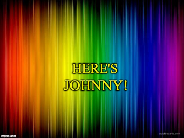rainbow background | HERE'S; JOHNNY! | image tagged in rainbow background,classic,tv show,late night | made w/ Imgflip meme maker