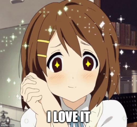 aww anime girl | I LOVE IT | image tagged in aww anime girl | made w/ Imgflip meme maker