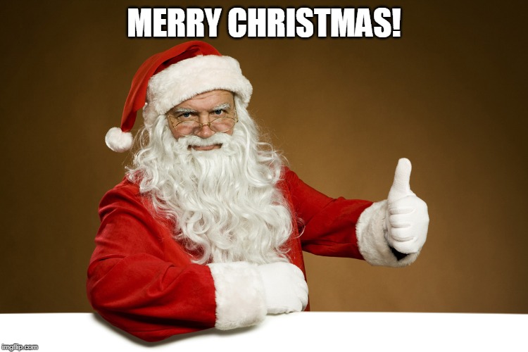 Santa Thumbs up | MERRY CHRISTMAS! | image tagged in santa thumbs up | made w/ Imgflip meme maker