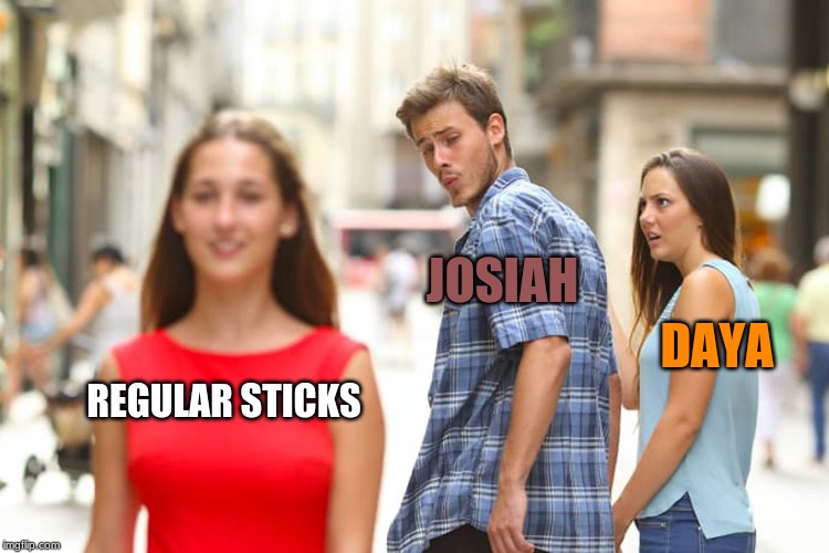 Distracted Boyfriend | JOSIAH; DAYA; REGULAR STICKS | image tagged in memes,distracted boyfriend | made w/ Imgflip meme maker