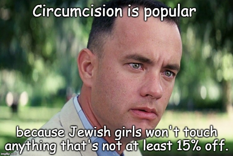 And Just Like That Meme | Circumcision is popular; because Jewish girls won't touch anything that's not at least 15% off. | image tagged in memes,and just like that | made w/ Imgflip meme maker