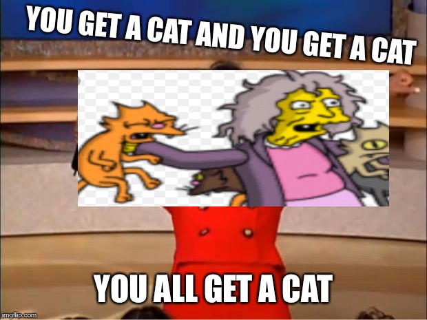 Oprah You Get A Meme | YOU GET A CAT AND YOU GET A CAT; YOU ALL GET A CAT | image tagged in memes,oprah you get a | made w/ Imgflip meme maker