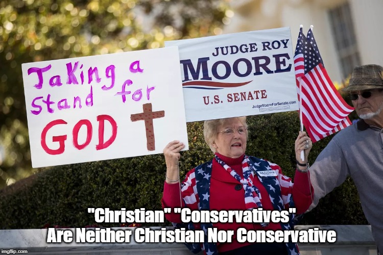 "Christian" "Conservatives" Are Neither | "Christian" "Conservatives" Are Neither Christian Nor Conservative | image tagged in christian conservatives,crazy republicans,conservatives are no longer conservatives,the party of family values is no longer the | made w/ Imgflip meme maker