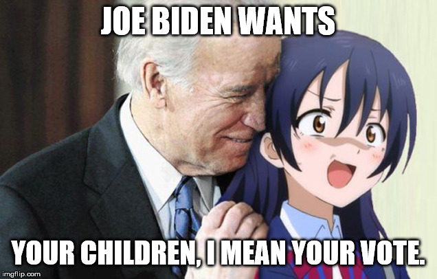 BIDEN | JOE BIDEN WANTS; YOUR CHILDREN, I MEAN YOUR VOTE. | image tagged in biden | made w/ Imgflip meme maker