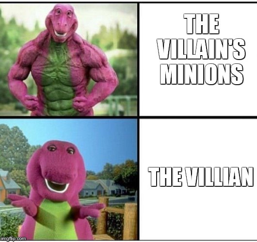 Ripped Barney | THE VILLAIN'S MINIONS; THE VILLIAN | image tagged in ripped barney | made w/ Imgflip meme maker