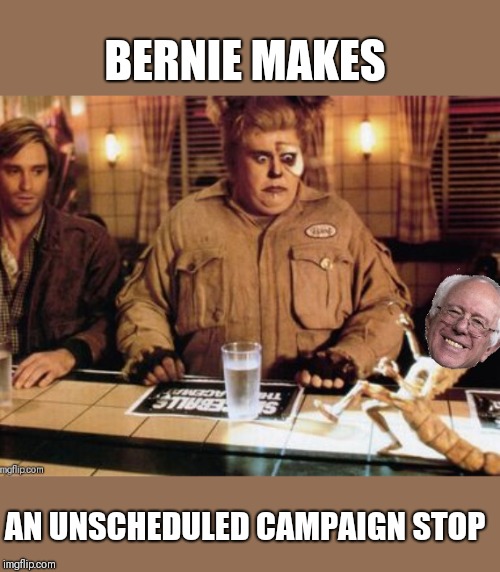 Barf&LoneStar | BERNIE MAKES; AN UNSCHEDULED CAMPAIGN STOP | image tagged in memes,bernie sanders,spaceballs | made w/ Imgflip meme maker