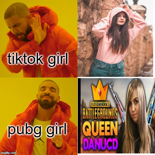 Drake Hotline Bling | tiktok girl; pubg girl | image tagged in memes,drake hotline bling | made w/ Imgflip meme maker