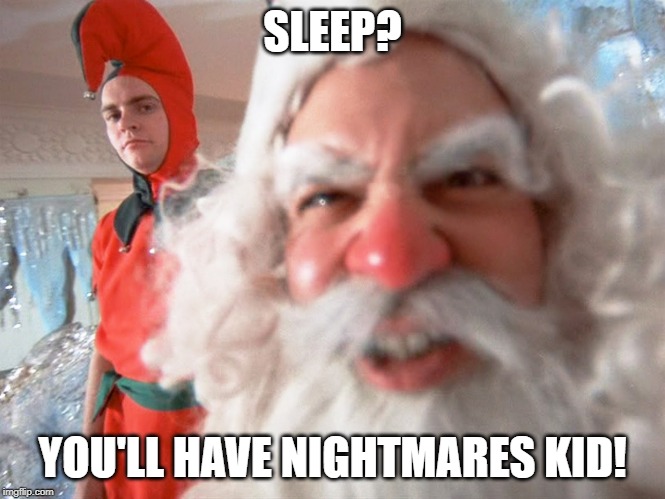 Christmas Story Santa Claus | SLEEP? YOU'LL HAVE NIGHTMARES KID! | image tagged in christmas story santa claus | made w/ Imgflip meme maker