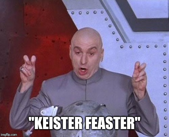Dr Evil Laser Meme | "KEISTER FEASTER" | image tagged in memes,dr evil laser | made w/ Imgflip meme maker