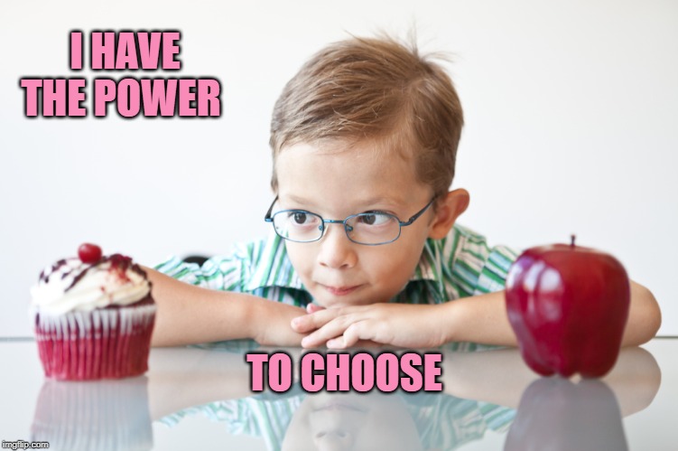 Power to Choose | I HAVE THE POWER; TO CHOOSE | image tagged in choices,choose,affirmation,child,power | made w/ Imgflip meme maker