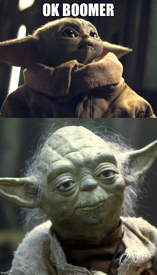 Yoda4life | OK BOOMER | image tagged in ok boomer | made w/ Imgflip meme maker