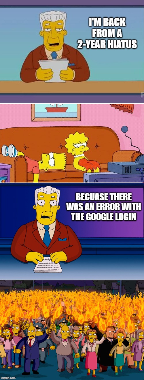Double Standard | I'M BACK FROM A 2-YEAR HIATUS; BECUASE THERE WAS AN ERROR WITH THE GOOGLE LOGIN | image tagged in double standard | made w/ Imgflip meme maker