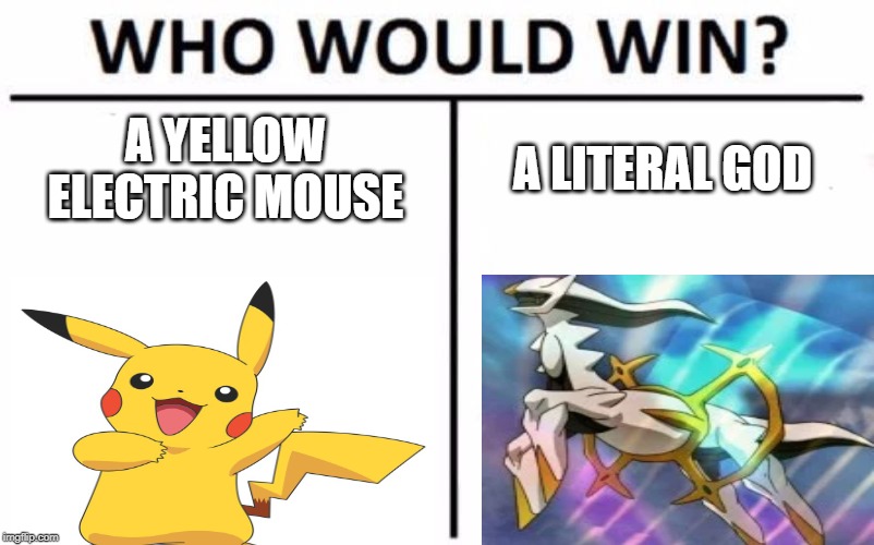 Who Would Win? | A YELLOW ELECTRIC MOUSE; A LITERAL GOD | image tagged in memes,who would win | made w/ Imgflip meme maker