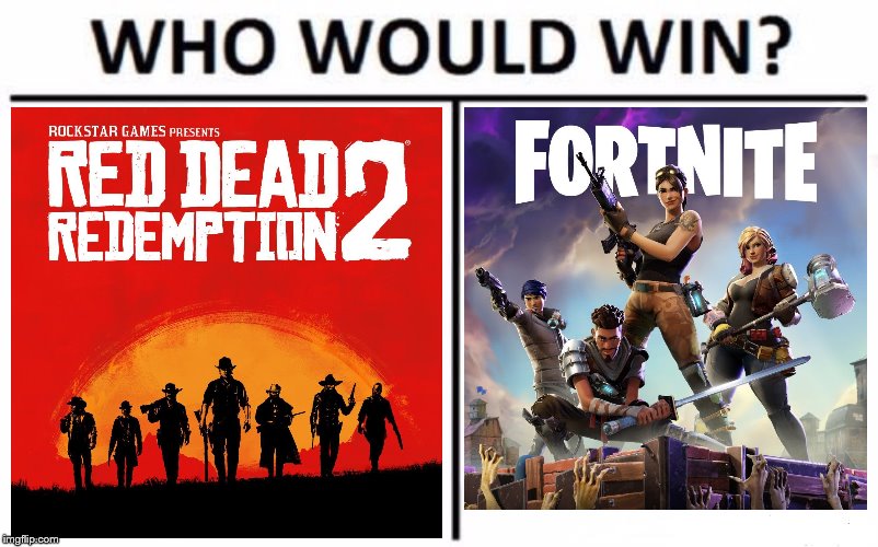 I can't believe Red dead redemption 2 died because of Fortnite,Red dead redemption 2 took like 10 years to make | image tagged in memes,who would win,fortnite,rockstar,grand theft auto,gaming | made w/ Imgflip meme maker