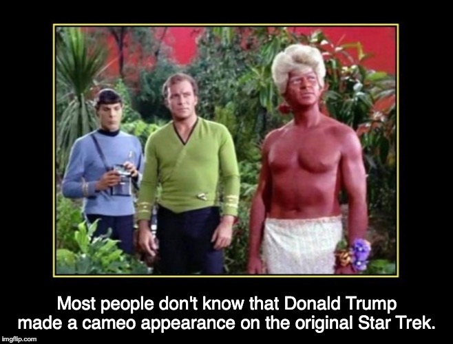 The early years... |  Most people don't know that Donald Trump made a cameo appearance on the original Star Trek. | image tagged in donald trump,star trek | made w/ Imgflip meme maker