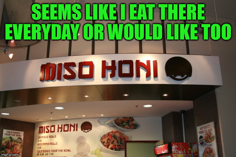 Great name for other kind of places | SEEMS LIKE I EAT THERE EVERYDAY OR WOULD LIKE TOO | image tagged in eating,funny signs,funny names | made w/ Imgflip meme maker