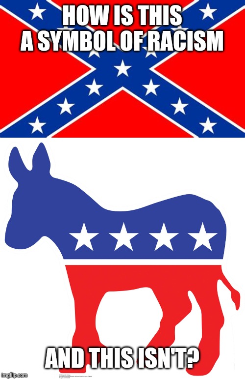 Democratic party, the party of the KKK and the slavery South. | HOW IS THIS A SYMBOL OF RACISM; AND THIS ISN'T? | image tagged in dnc,democrats,democratic party,racism | made w/ Imgflip meme maker