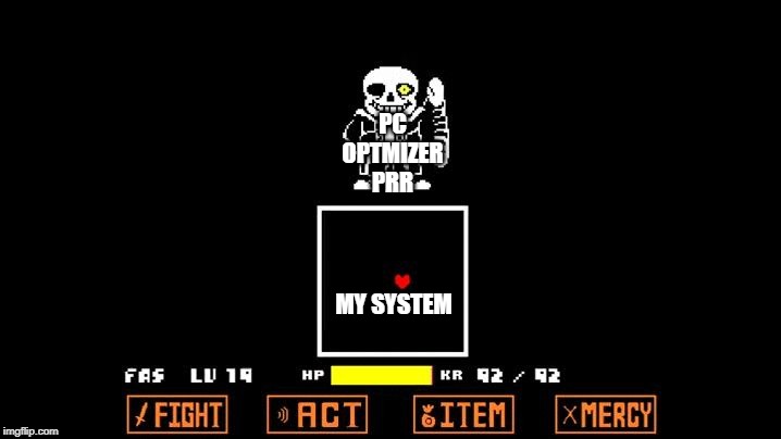 Be like Megalovania | PC OPTMIZER PRR; MY SYSTEM | image tagged in be like megalovania | made w/ Imgflip meme maker