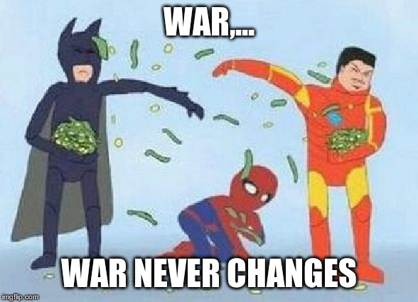 Pathetic Spidey Meme | WAR,... WAR NEVER CHANGES | image tagged in memes,pathetic spidey | made w/ Imgflip meme maker