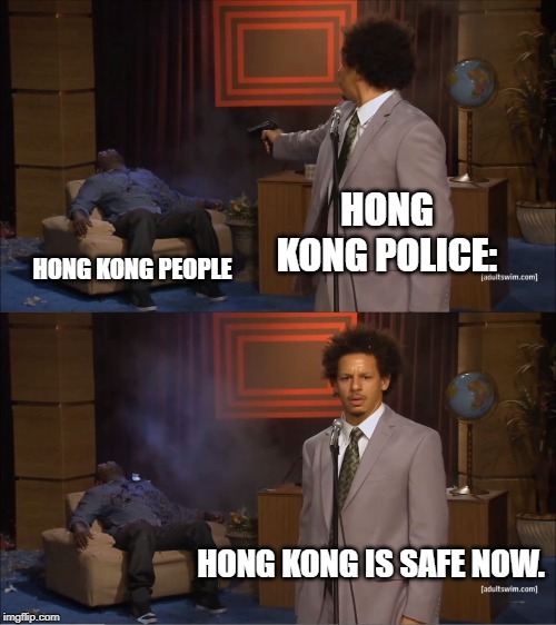Who Killed Hannibal Meme | HONG KONG POLICE:; HONG KONG PEOPLE; HONG KONG IS SAFE NOW. | image tagged in memes,who killed hannibal | made w/ Imgflip meme maker