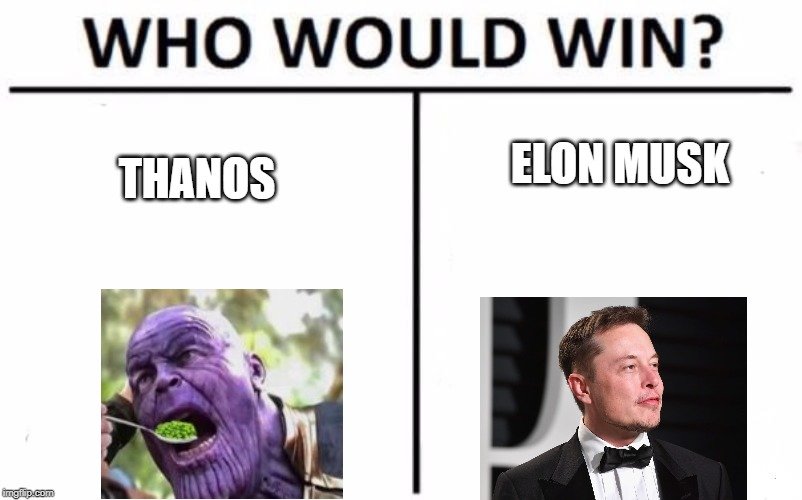 Who Would Win? | ELON MUSK; THANOS | image tagged in memes,who would win | made w/ Imgflip meme maker