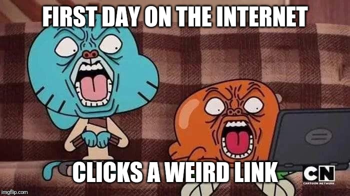 Mortified Gumball | FIRST DAY ON THE INTERNET; CLICKS A WEIRD LINK | image tagged in mortified gumball | made w/ Imgflip meme maker