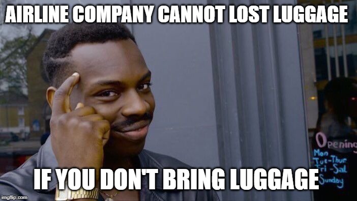 Roll Safe Think About It Meme | AIRLINE COMPANY CANNOT LOST LUGGAGE; IF YOU DON'T BRING LUGGAGE | image tagged in memes,roll safe think about it | made w/ Imgflip meme maker