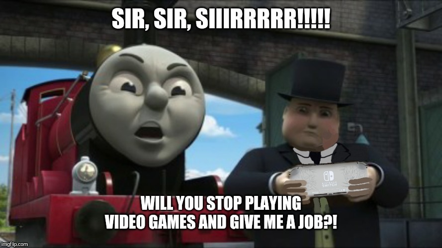 Sir, sir siiirrrr!!!! | image tagged in thomas the tank engine | made w/ Imgflip meme maker