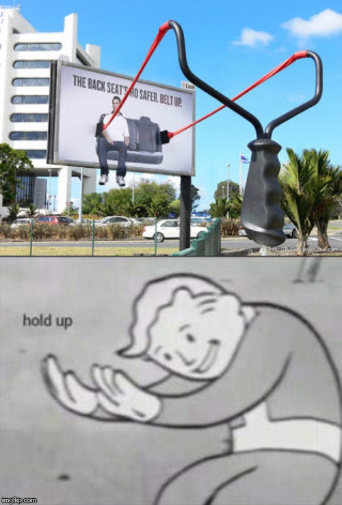 Hha | image tagged in fallout hold up,funny,memes,seatbelt,signs/billboards,stupid signs | made w/ Imgflip meme maker