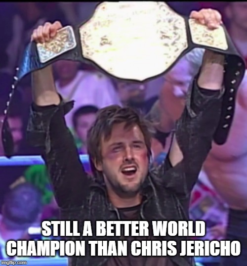 STILL A BETTER WORLD CHAMPION THAN CHRIS JERICHO | image tagged in david arquette,chris jericho,wcw,wcw champion | made w/ Imgflip meme maker