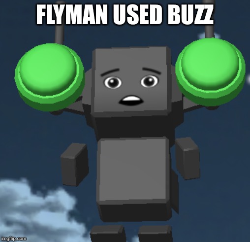 Flyman | FLYMAN USED BUZZ | image tagged in flyman | made w/ Imgflip meme maker