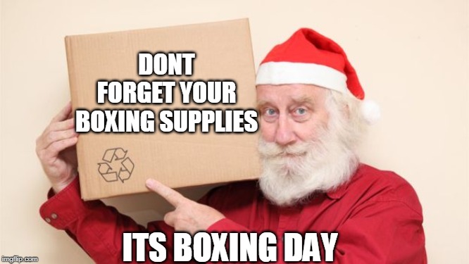 Bad Meme Santa | DONT FORGET YOUR BOXING SUPPLIES; ITS BOXING DAY | image tagged in santa | made w/ Imgflip meme maker