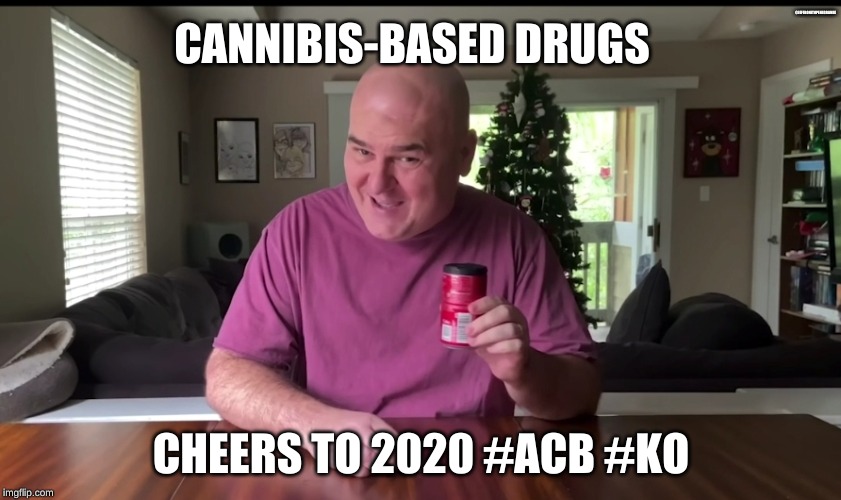 @JEFEBONITOPENEGRANDE; CANNIBIS-BASED DRUGS; CHEERS TO 2020 #ACB #KO | made w/ Imgflip meme maker