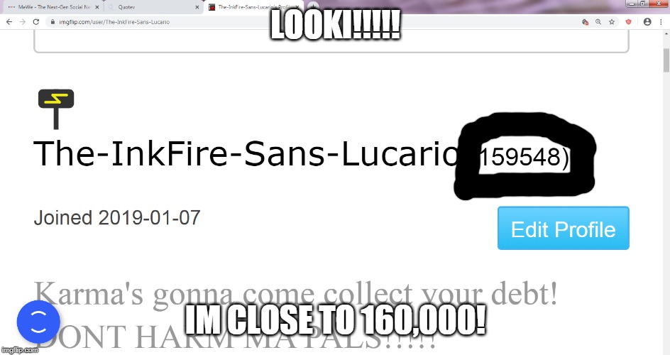 LOOKI!!!!! IM CLOSE TO 160,000! | made w/ Imgflip meme maker