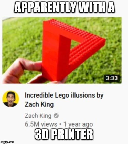 APPARENTLY WITH A; 3D PRINTER | made w/ Imgflip meme maker