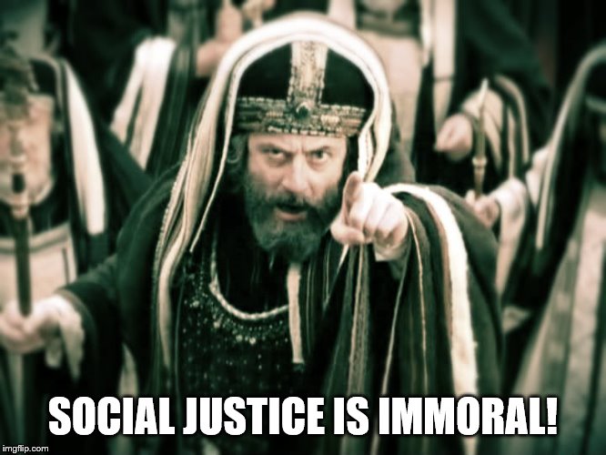 Pharisee  | SOCIAL JUSTICE IS IMMORAL! | image tagged in pharisee | made w/ Imgflip meme maker