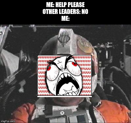 Red Leader star wars | ME: HELP PLEASE
OTHER LEADERS: NO
ME: | image tagged in red leader star wars | made w/ Imgflip meme maker
