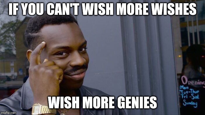 Roll Safe Think About It Meme | IF YOU CAN'T WISH MORE WISHES; WISH MORE GENIES | image tagged in memes,roll safe think about it | made w/ Imgflip meme maker