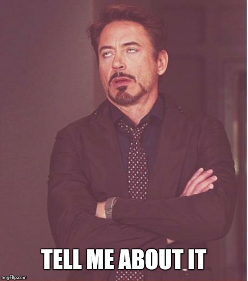 Face You Make Robert Downey Jr Meme | TELL ME ABOUT IT | image tagged in memes,face you make robert downey jr | made w/ Imgflip meme maker