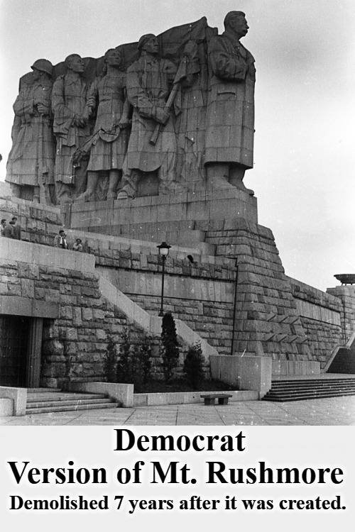 Democrat Version of Mt. Rushmore | Demolished 7 years after it was created. | image tagged in statue of communism,joseph stalin,communism socialism,crush the commies,communism sucks,cloak the communism bernie | made w/ Imgflip meme maker