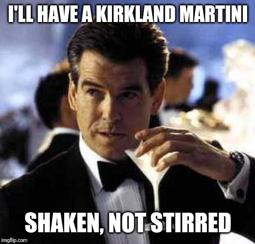 James Bond | I'LL HAVE A KIRKLAND MARTINI; SHAKEN, NOT STIRRED | image tagged in james bond | made w/ Imgflip meme maker