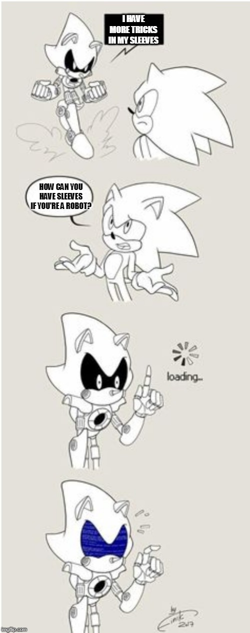 Sonic Comic thingy | I HAVE MORE TRICKS IN MY SLEEVES; HOW CAN YOU HAVE SLEEVES IF YOU'RE A ROBOT? | image tagged in sonic comic thingy | made w/ Imgflip meme maker