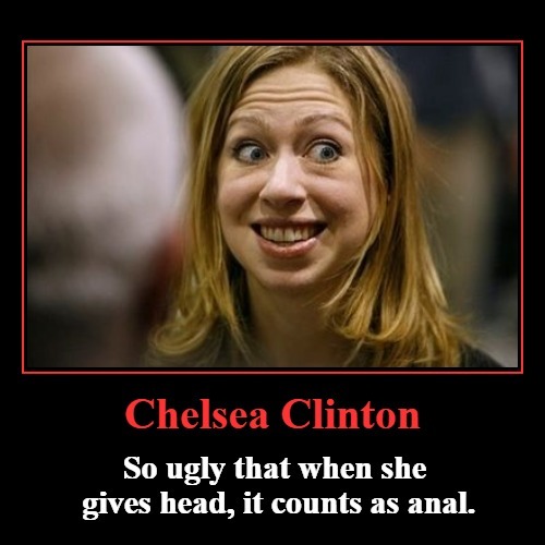 Chelsea Clinton is so Ugly... | image tagged in chelsea clinton,ugly,anal sex,fellatio,brown bagger,ugly woman | made w/ Imgflip meme maker