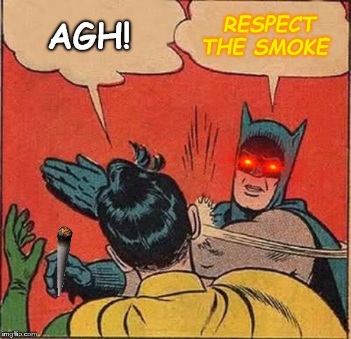 Batman Slapping Robin Meme | AGH! RESPECT THE SMOKE | image tagged in memes,batman slapping robin | made w/ Imgflip meme maker