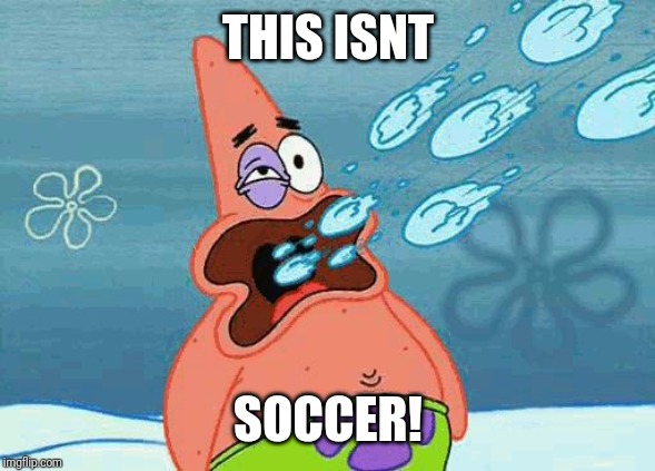 Patrick getting hit in the mouth by snowballs | THIS ISNT SOCCER! | image tagged in patrick getting hit in the mouth by snowballs | made w/ Imgflip meme maker