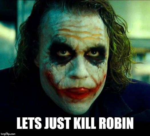 Joker. It's simple we kill the batman | LETS JUST KILL ROBIN | image tagged in joker it's simple we kill the batman | made w/ Imgflip meme maker