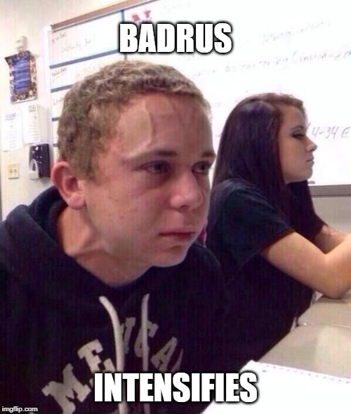 BADRUS; INTENSIFIES | made w/ Imgflip meme maker